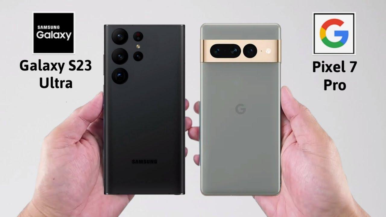Điện thoại Galaxy S23 Ultra và Pixel 7 Pro (Ảnh: Internet)