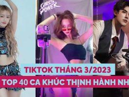 TOP 40 bản nhạc Tiktok Việt Nam tháng 3/2023 viral. hot trend nhất
