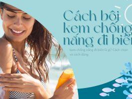 Hướng dẫn cách bôi kem chống nắng khi đi biển, đi bơi vừa bền vừa đẹp: bạn đã biết chưa?