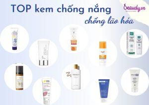 Top 10 kem chống nắng chống lão hóa được các nàng yêu thích nhất