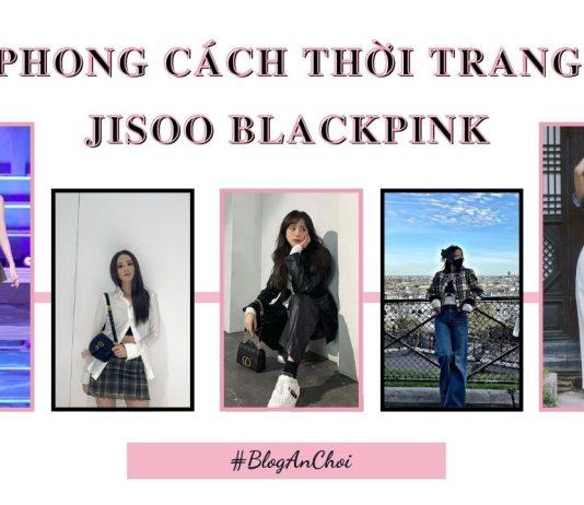 Phong cách thời trang của Jisoo Blackpink: Học cách mix đồ từ ngôi sao hàng đầu Kpop