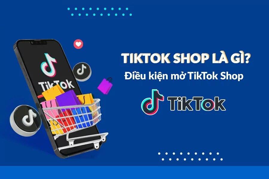 Điều kiện để đăng ký Tiktok shop 2023