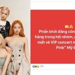 Đã có người bị lừa đảo khi mua lại vé concert BLACKPINK