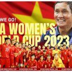 Nhìn lại hành trình của đội tuyển nữ Việt Nam tại World Cup 2023