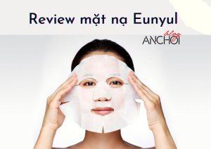 Review 3 dòng mặt nạ Eunyul siêu “hot’ của Hàn Quốc, bạn thích loại nào nhất?