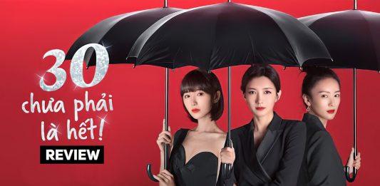Review phim 30 Chưa Phải Là Hết full 1-43: Triết lý sống cho phụ nữ tuổi 30