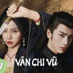Review Vân Chi Vũ full 1-24: Ngập tràn drama từ trong phim ra ngoài đời