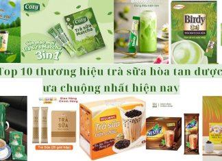 Top 10 thương hiệu trà sữa hòa tan được ưa chuộng nhất hiện nay..! Top 10 thương hiệu trà sữa hòa tan được ưa chuộng nhất hiện nay