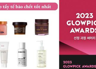 TOP 6 tẩy tế bào chết tốt nhất do GLOWPICK Hàn Quốc bình chọn có gì đặc biệt?