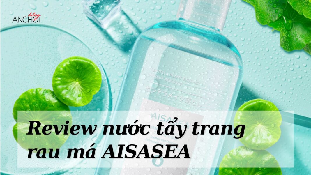 Review nước tẩy trang rau má AISASEA (Nguồn: Internet)