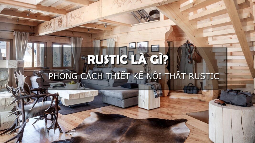 Ứng dụng ý tưởng thiết kế theo phong cách Rustic cho nội thất tại Việt Nam (ảnh: Internet)
