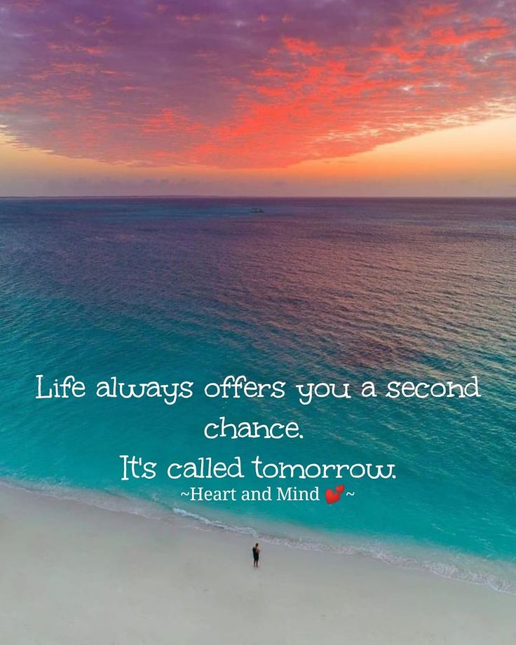 Cuộc sống luôn cho bạn cơ hội thứ hai. Nó được gọi là ngày mai.(Nguồn: Internet)
