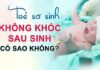 Trẻ sơ sinh không khóc sau khi chào đời có sao không? (ảnh: Internet)