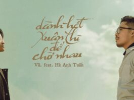 Lời bài hát Dành Hết Xuân Thì Để Chờ Nhau (lyrics): Vũ ft. Hà Anh Tuấn