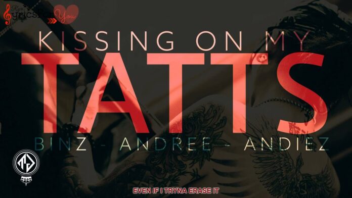 Kissing On My Tatts - Andiez feat. Binz & Andree