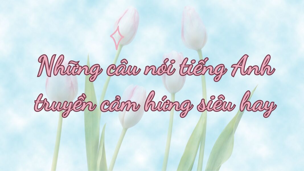 Những câu nói tiếng Anh hay