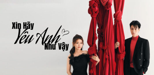Review Xin Hãy Yêu Anh Như Vậy: Phim của Hồ Nhất Thiên, Lương Khiết có đáng xem?
