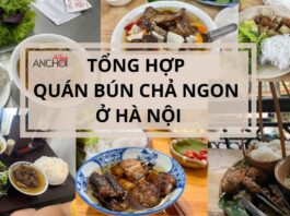 Tổng hợp 15 quán bún chả Hà Nội ngon tại thủ đô, thực khách không nên bỏ lỡ