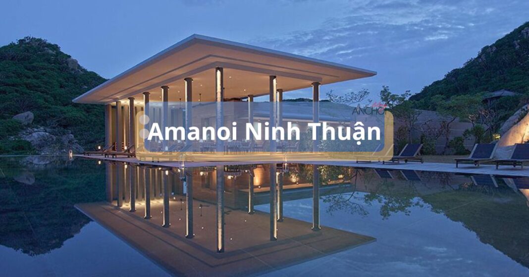 Trải nghiệm khi đến Amanoi Ninh Thuận (Ảnh: BlogAnChoi)