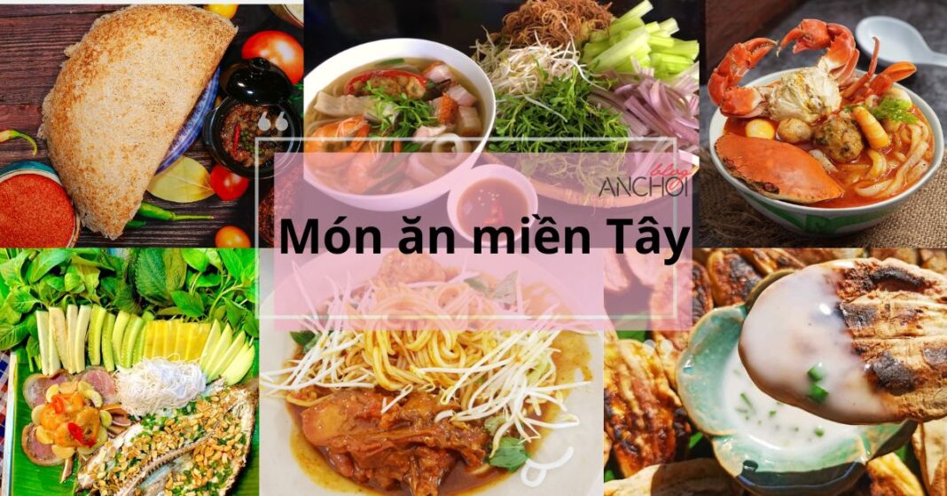 Những món ăn miền Tây trứ danh khắp cả nước ( Ảnh: BlogAnChoi )