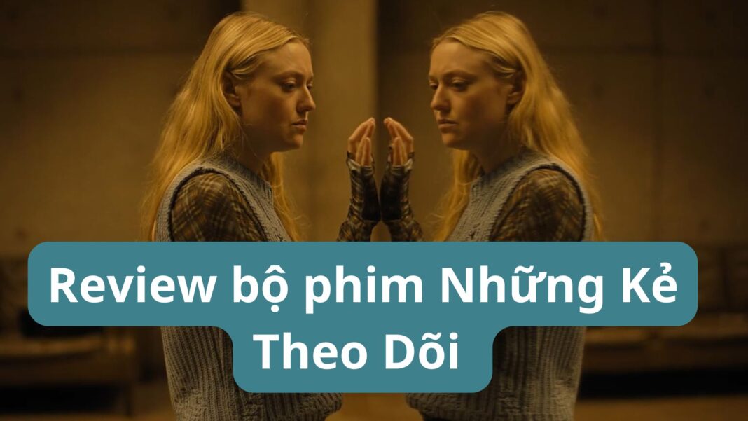 Review bộ phim Những Kẻ Theo Dõi ( Ảnh: Internet )