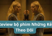 Review bộ phim Những Kẻ Theo Dõi ( Ảnh: Internet )