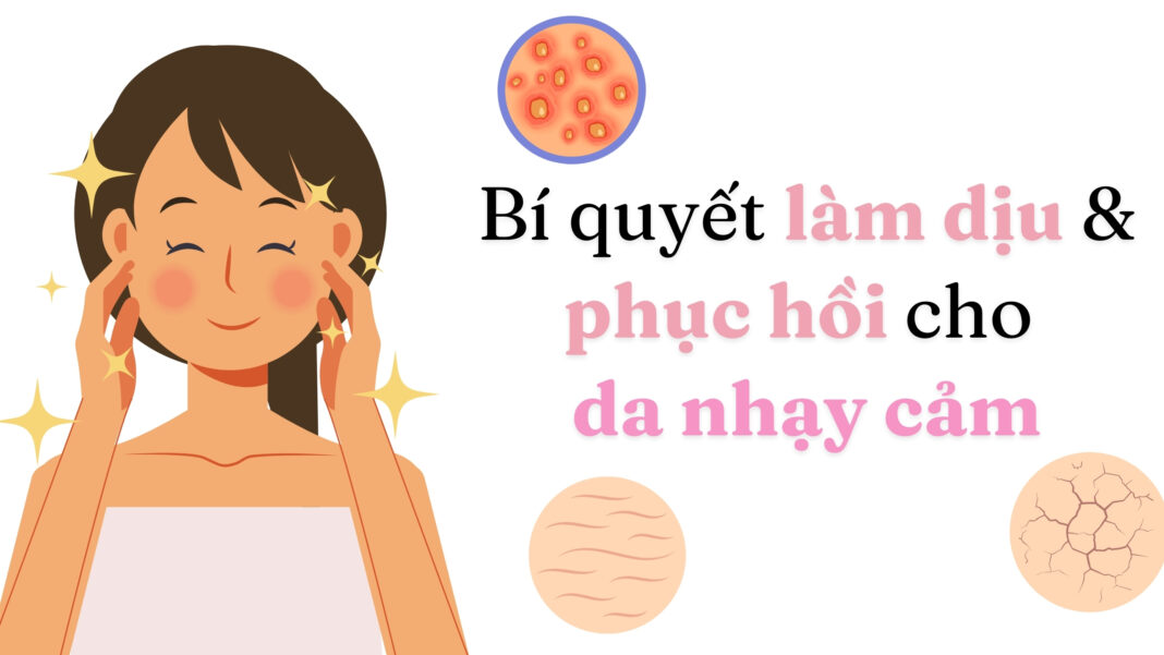 Bí quyết làm dịu và phục hồi da nhạy cảm (nguồn: BlogAnChoi)