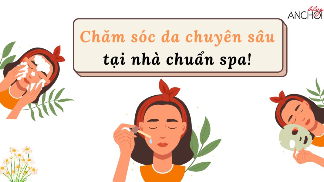 Bí quyết chăm sóc da chuyên sâu tại nhà (nguồn: BlogAnChoi)