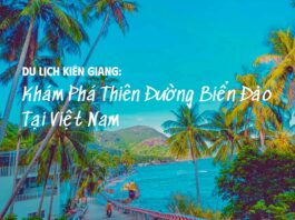 Du Lịch Kiên Giang: Khám Phá Thiên Đường Biển Đảo Tại Việt Nam