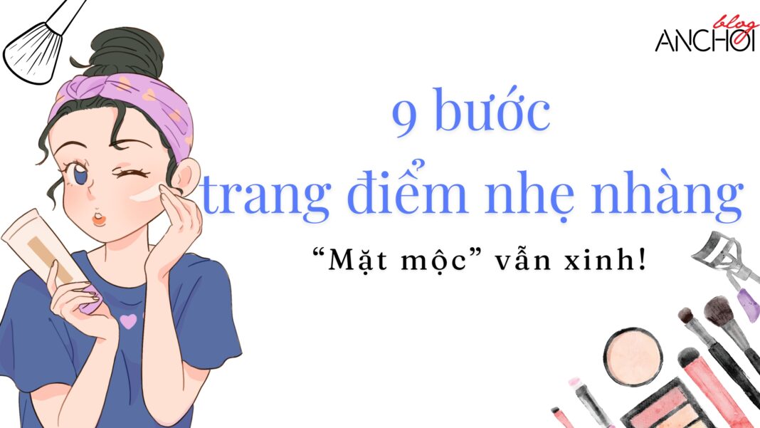 9 bước trang điểm nhẹ nhàng cho người mới (nguồn: BlogAnChoi)