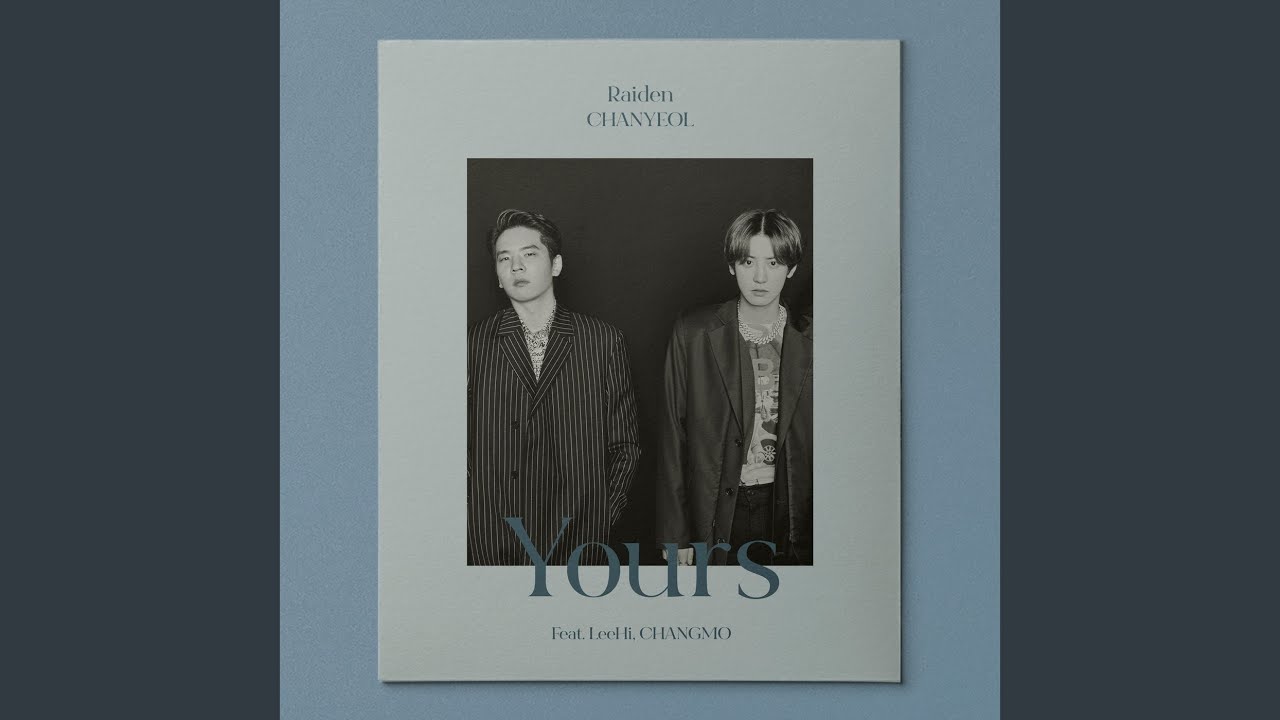 Raiden X 찬열 CHANYEOL 'Yours (Feat. 이하이, 창모) ( ảnh: internet).