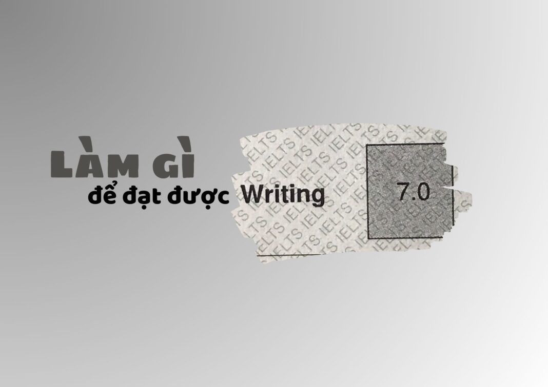 Kinh nghiệm đạt 7.0 Writing