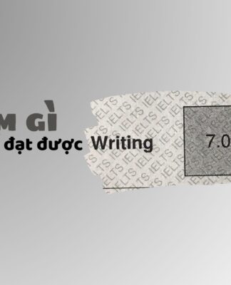 Kinh nghiệm đạt 7.0 Writing