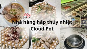 Nhà hàng hấp thủy nhiệt Cloud Pot – chuỗi nhà hàng thủy nhiệt mới toanh tại Sài Gòn!