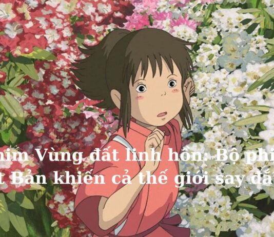 Review phim Vùng Đất Linh Hồn: Bộ phim hoạt hình Nhật Bản khiến cả thế giới say đắm
