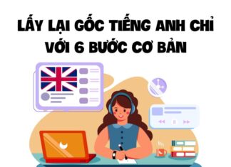 lấy lại gốc tiếng anh với 6 bước cơ bản