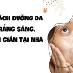 Dưỡng da trắng sáng, đơn giản tại nhà