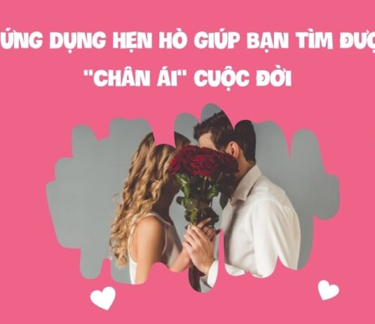 6 ứng dụng hẹn hò giúp bạn tìm được “Chân ái” cuộc đời Ứng dụng hẹn hò