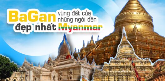 Khám phá Bagan – Kinh đô cổ nghìn chùa của miền đất Myanmar