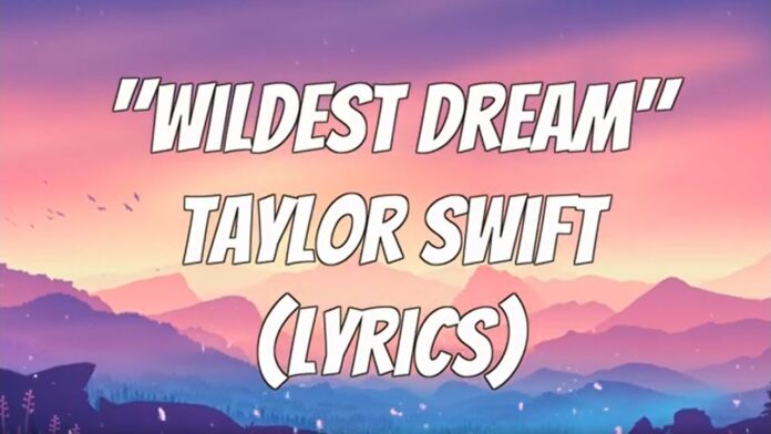 Bài hát "Wildest Dreams". Nguồn: Internet Bài hát "Wildest Dreams". Nguồn: Internet