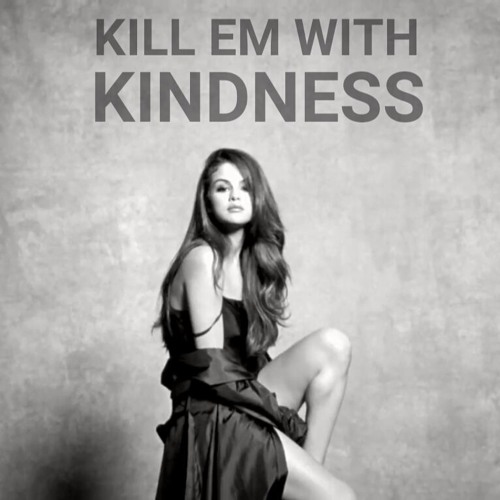 Bài hát Kill Em with Kindness. Nguồn: Internet