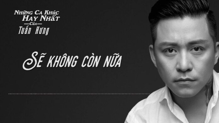 Bài hát Sẽ Không Còn Nữa. Nguồn: Internet Bài hát Sẽ Không Còn Nữa. Nguồn: Internet