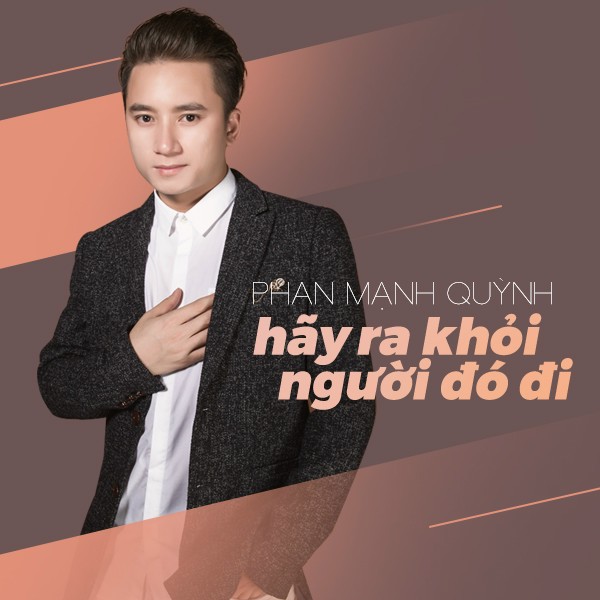 Bài hát Hãy Ra Khỏi Người Đó Đi. Nguồn: Internet Bài hát Hãy Ra Khỏi Người Đó Đi. Nguồn: Internet